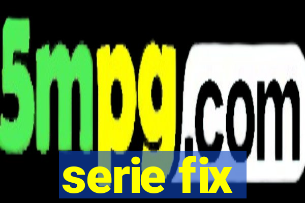 serie fix